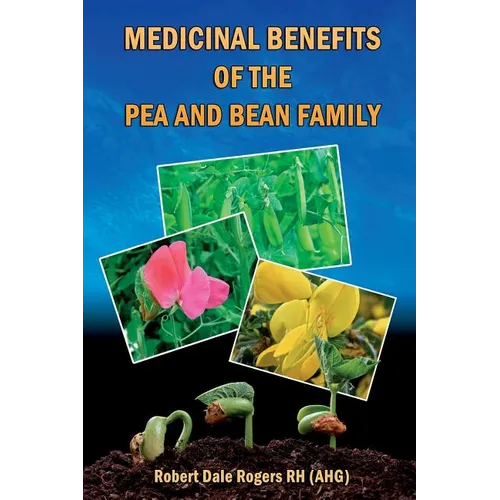 Medicinal Benefits of the Pea and Bean Family - Paperback