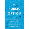 The Public Option: How to Expand Freedom, Increase Opportunity, and Promote Equality - Hardcover