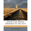 Amor Che Vince; Dramma in Tre Atti - Paperback