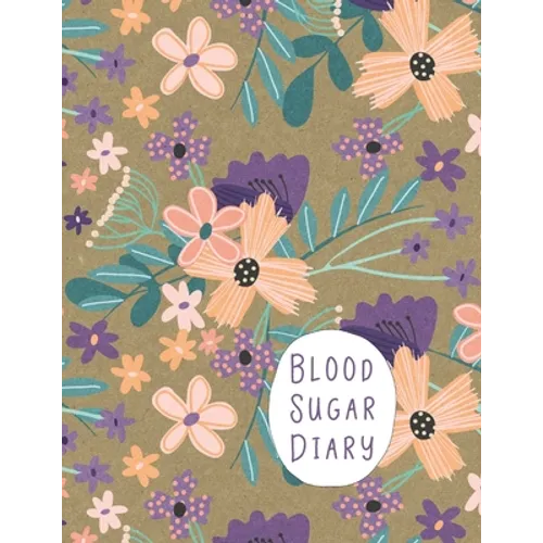 Blood Sugar Diary: Track Important Diabetes Information Daily One-Year Log Peach Purple Flower Design BONUS Coloring Pages! - Paperback