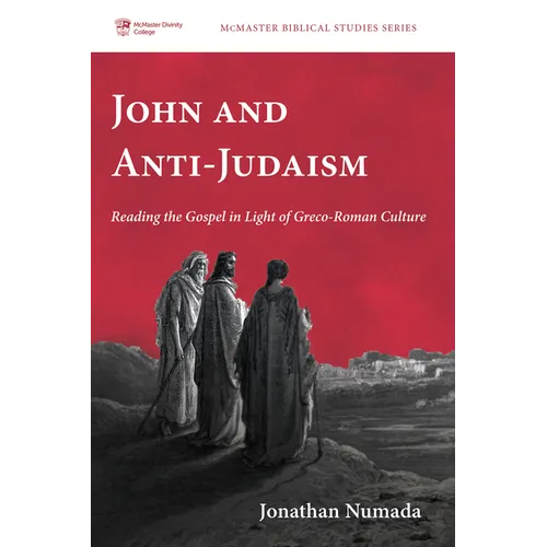 John and Anti-Judaism: Reading the Gospel in Light of Greco-Roman Culture - Hardcover