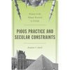 Pious Practice and Secular Constraints: Women in the Islamic Revival in Europe - Paperback