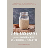 Life Lessons from a Homemade Sourdough Starter: Teachings in Happiness with the One & Only Sourdough Recipe - Hardcover