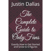 The Complete Guide to OnlyFans: Exactly How to Get Started and Grow to 6-Figures - Paperback