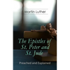 The Epistles of St. Peter and St. Jude - Preached and Explained: A Critical Commentary on the Foundation of Faith - Paperback