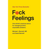F*ck Feelings: One Shrink's Practical Advice for Managing All Life's Impossible Problems - Hardcover