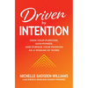 Driven by Intention: Own Your Purpose, Gain Power, and Pursue Your Passion as a Woman at Work - Hardcover