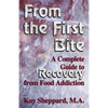 From the First Bite: A Complete Guide to Recovery from Food Addiction - Paperback