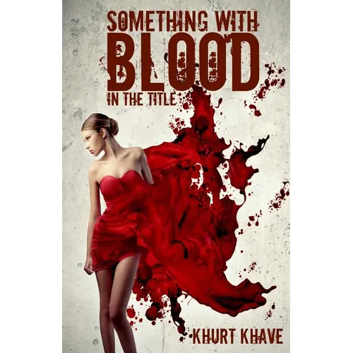 Something with Blood in the Title: Horror Stories, Murder Poems, Creepypasta - Paperback