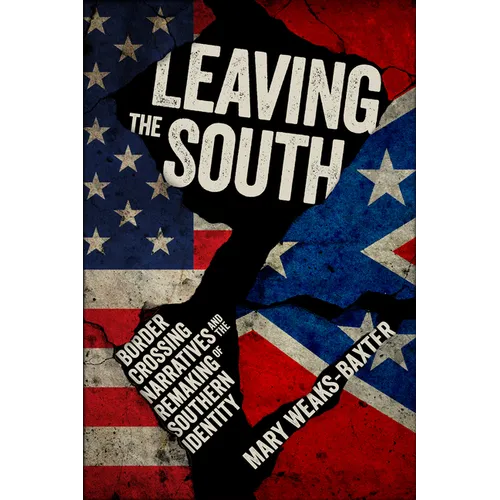 Leaving the South: Border Crossing Narratives and the Remaking of Southern Identity - Paperback