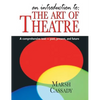Introduction To: The Art of Theatre: A Comprehensive Text -- Past, Present and Future - Hardcover