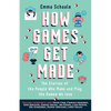 How Games Get Made: The Stories of the People Who Make and Play the Games We Love - Paperback