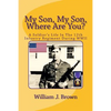 My Son, My Son, Where Are You?: A Soldier's Life In The 12th Infantry Regiment During WWII - Paperback