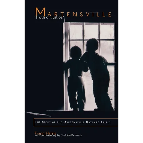 Martensville: Truth or Justice?: The Story of the Martensville Daycare Trials - Paperback