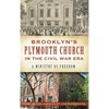 Brooklyn's Plymouth Church in the Civil War Era: A Ministry of Freedom - Hardcover