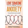 Love Someone With Anxiety: How To Understand and Help a Partner suffering from an Anxiety Disorder - Paperback