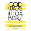 God Walks Into A Bar: One Man's Everyday Life and God's Plan to Make it Count! - Paperback