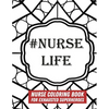 #Nurse Life: Nurse Coloring Book For Exhausted Superheroes - 29 Illustrations & Nurse Quotes - Paperback