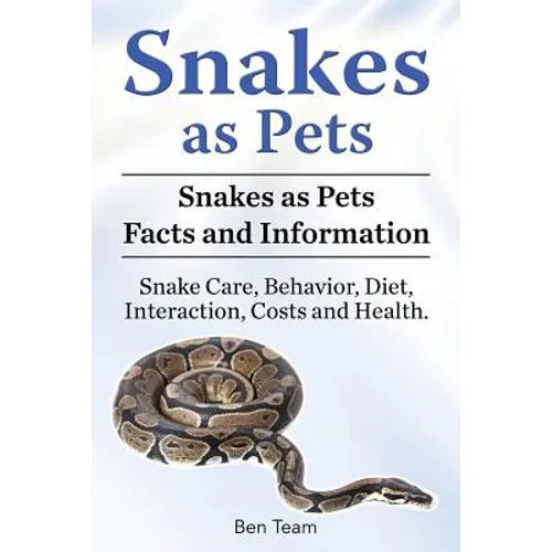 Snakes as Pets. Snakes as Pets Facts and Information. Snake Care, Behavior, Diet, Interaction, Costs and Health. - Paperback