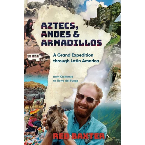 Aztecs, Andes and Armadillos: A Grand Expedition through Latin America - Paperback