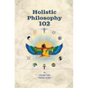 Holistic Philosophy 102 - Paperback