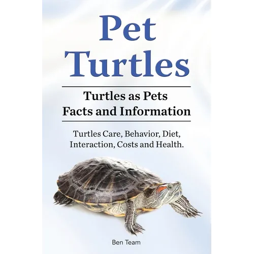 Pet Turtles. Turtles as Pets Facts and Information. Turtles Care, Behavior, Diet, Interaction, Costs and Health. - Paperback