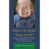 What's the Right Thing to Do?: Promoting Thoughtful and Socially Responsible Behavior in the Early Childhood Years - Paperback