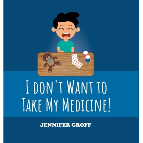 I don't want to take my medicine! - Hardcover