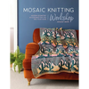 Mosaic Knitting Workshop: Modern Geometric Accessories for You and Your Home - Paperback