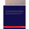 History of Hennepin County and the City of Minneapolis: including the Explorers and pioneers of Minnesota, by Rev. Edward D. Neill, and Outlines of th - Paperback