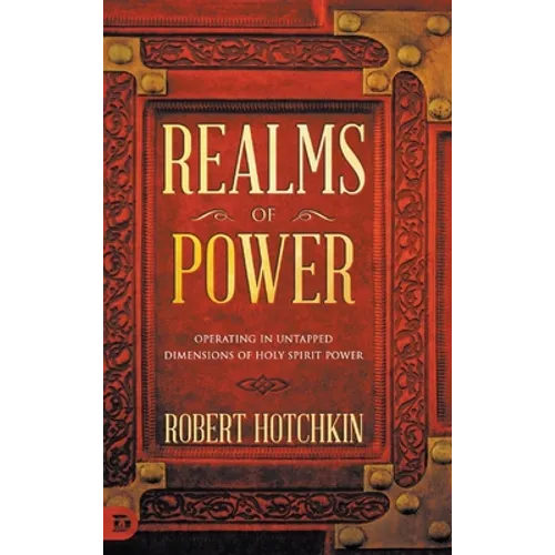 Realms of Power: Operating in Untapped Dimensions of Holy Spirit Power - Hardcover
