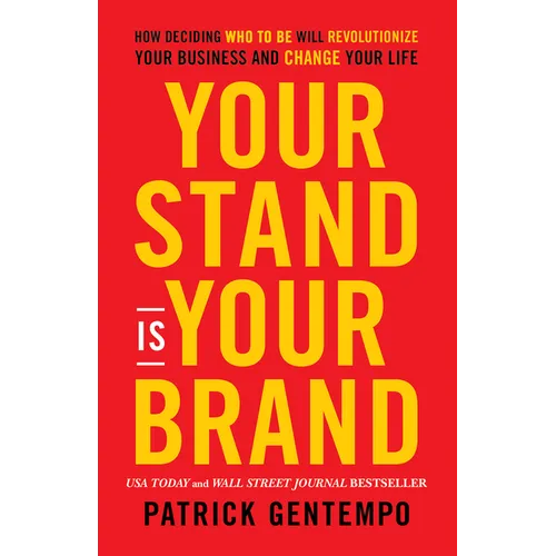 Your Stand Is Your Brand: How Deciding Who to Be Will Revolutionize Your Business and Change Your Life - Paperback