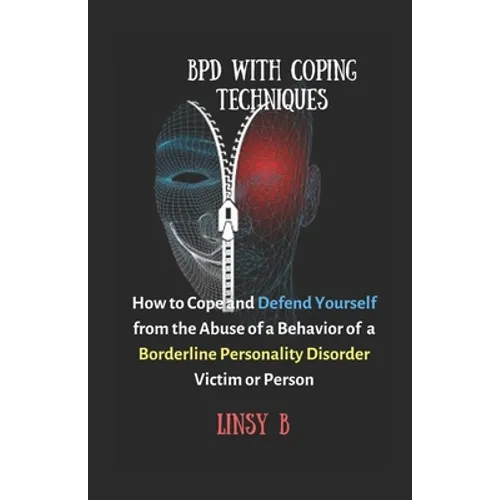 BPD With Coping Techniques: How to Cope and Defend Yourself from the Abuse of a Behavior of Borderline Personality Disorder Victim or Person - Paperback