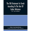 The Old Testament In Greek According To The Text Of Codex Vaticanus, Supplemented From Other Uncial Manuscripts, With A Critical Apparatus Containing - Paperback
