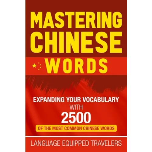 Mastering Chinese Words: Expanding Your Vocabulary with 2500 of the Most Common Chinese Words - Paperback