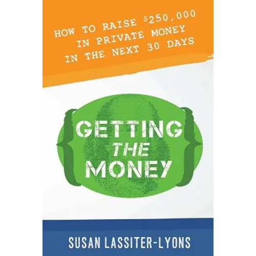 Getting the Money: The Simple System for Getting Private Money for Your Real Estate Deals - Paperback