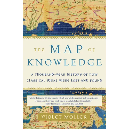 The Map of Knowledge: A Thousand-Year History of How Classical Ideas Were Lost and Found - Paperback