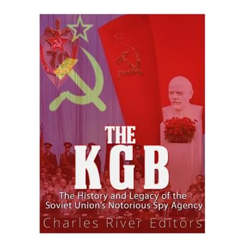 The KGB: The History and Legacy of the Soviet Union's Notorious Spy Agency - Paperback