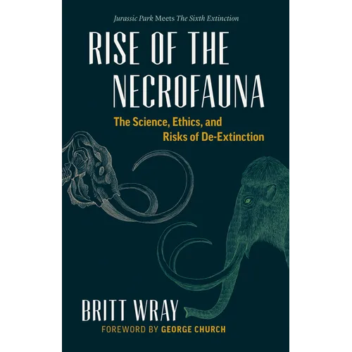 Rise of the Necrofauna: The Science, Ethics, and Risks of De-Extinction - Paperback