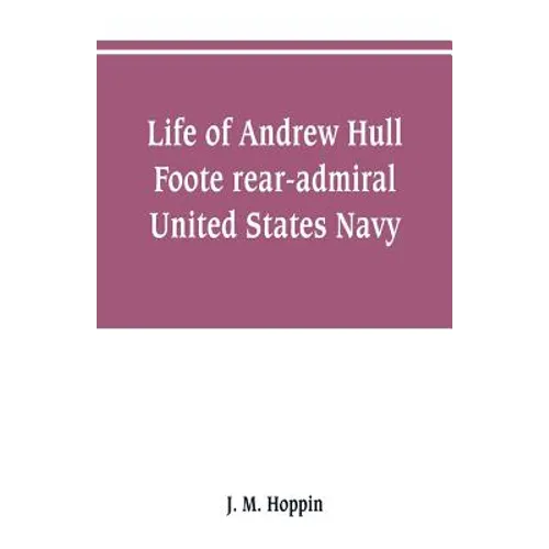 Life of Andrew Hull Foote rear-admiral United States Navy - Paperback