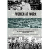 Women at Work: An Oral History of Working Class Women in Fall River, Massachusetts, 1920 to 1970 - Paperback