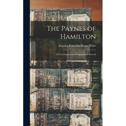 The Paynes of Hamilton: A Genealogical and Biographical Record - Hardcover