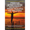 Finding Strength in Diversity From Trauma to Triumph: How My Christian Faith and Multicultural Background Helped Me Thrive After a Traumatic Divorce - Paperback