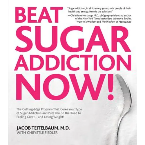 Beat Sugar Addiction Now!: The Cutting-Edge Program That Cures Your Type of Sugar Addiction and Puts You on the Road to Feeling Great - And Losin - Paperback