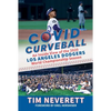 Covid Curveball: An Inside View of the 2020 Los Angeles Dodgers World Championship Season - Hardcover