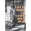Life Is Here, and I Have Been Away - Paperback