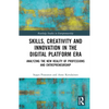 Skills, Creativity and Innovation in the Digital Platform Era: Analyzing the New Reality of Professions and Entrepreneurship - Hardcover