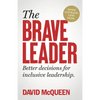 The Brave Leader: More Courage. Less Fear. Better Decisions for Inclusive Leadership. - Hardcover