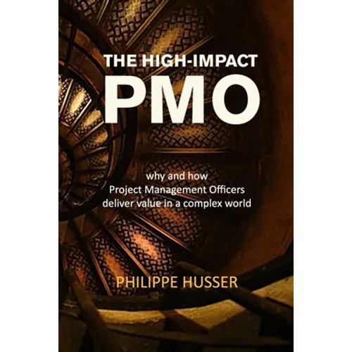 The High-Impact PMO: How Agile Project Management Offices Deliver Value in a Complex World - Paperback