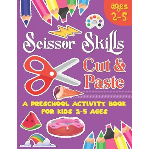 Scissors Skill Cut and Paste: A Preschool to Kindergarten Cut and paste book for Ages 3 to 5,, A Fun Cutting Practice Workbook I Size 8.5x11 - Paperback